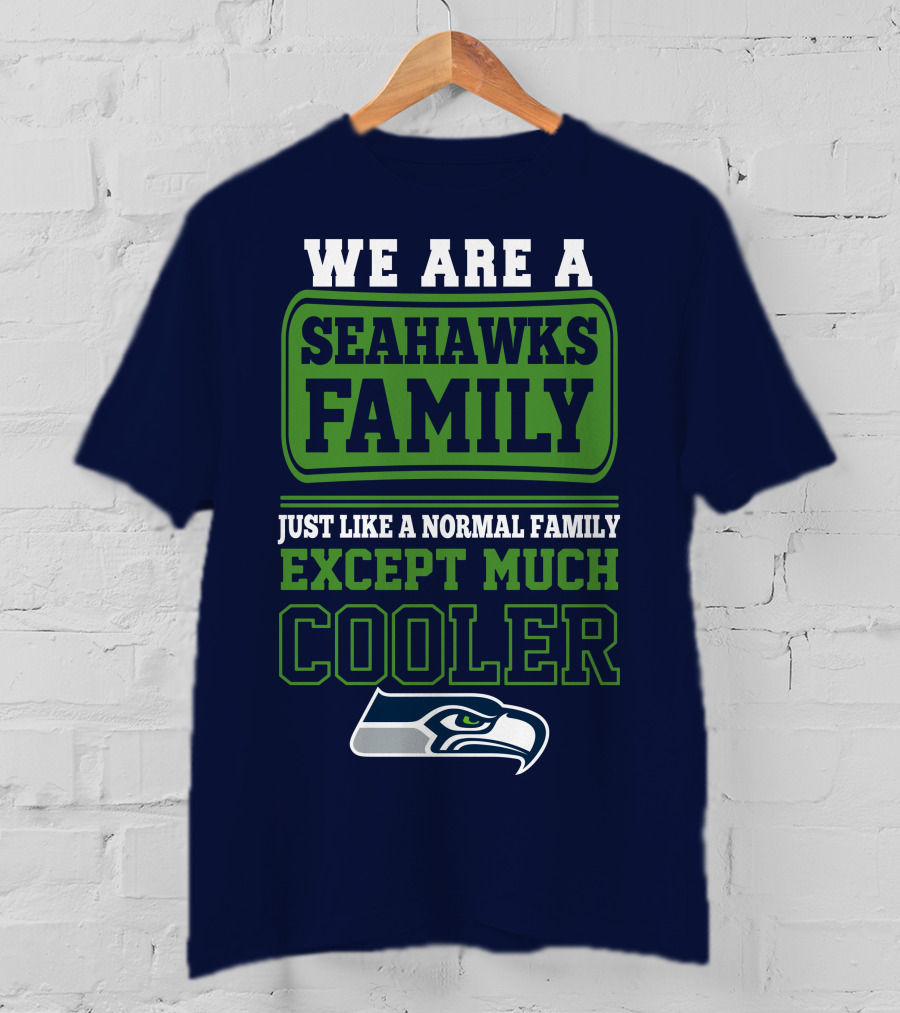 We Are A Seahawks Family Just Like A Normal Family Except Much Cooler Seahawks T-Shirt
