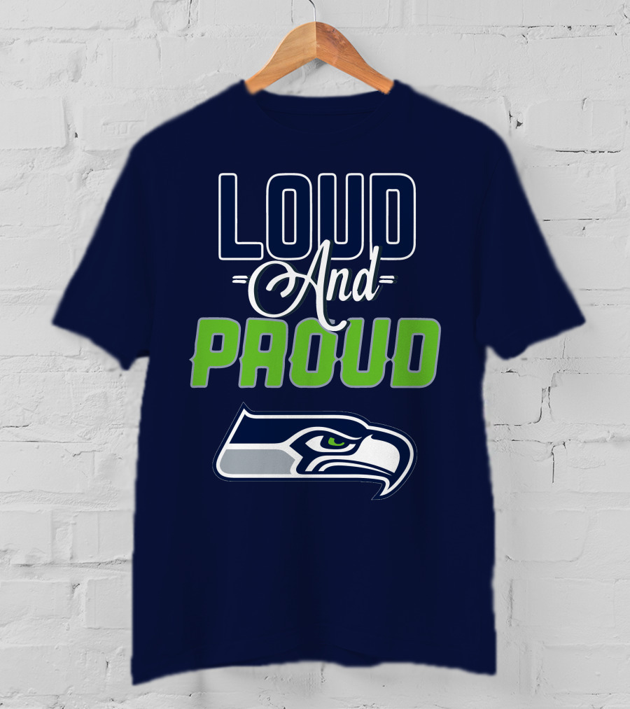 Loud And Proud Seattle Seahawks T-Shirt