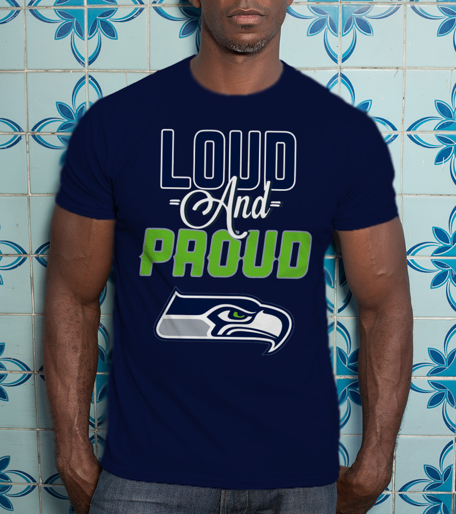 Loud And Proud Seattle Seahawks T-Shirt