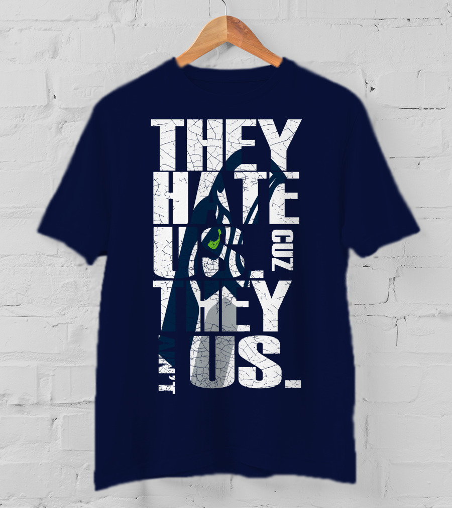 They Hate Us Cuz They Aint Us Seattle Seahawks T-Shirt