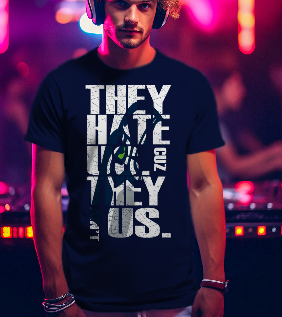 They Hate Us Cuz They Aint Us Seattle Seahawks T-Shirt