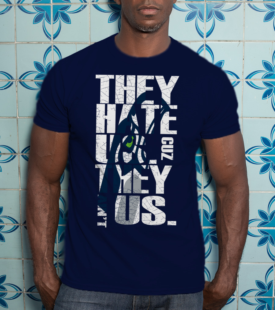 They Hate Us Cuz They Aint Us Seattle Seahawks T-Shirt