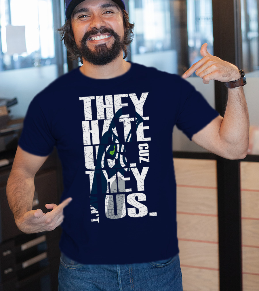 They Hate Us Cuz They Aint Us Seattle Seahawks T-Shirt