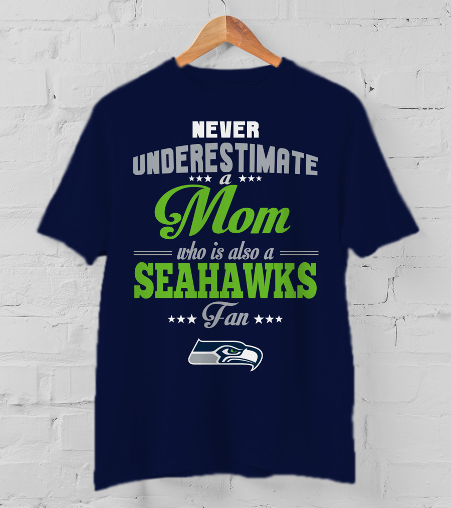 Never Underestimate A Mom Who Is Also A Seahawks Fan Seattle Seahawks T-Shirt