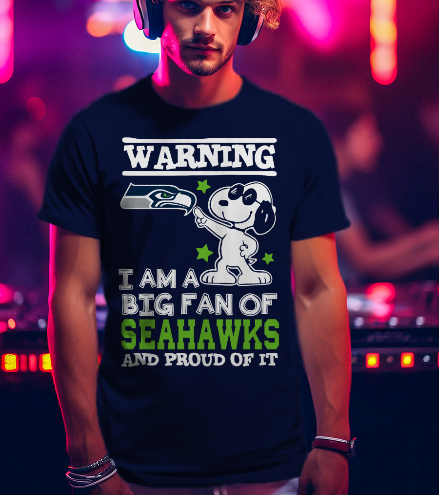 Warning I Am A Big Fan Of Seattle Seahawks And Proud Of It T-Shirt