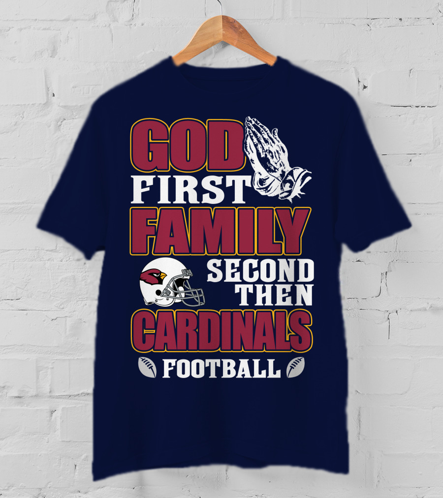 God First Family Second Then Cardinals Football T-Shirt