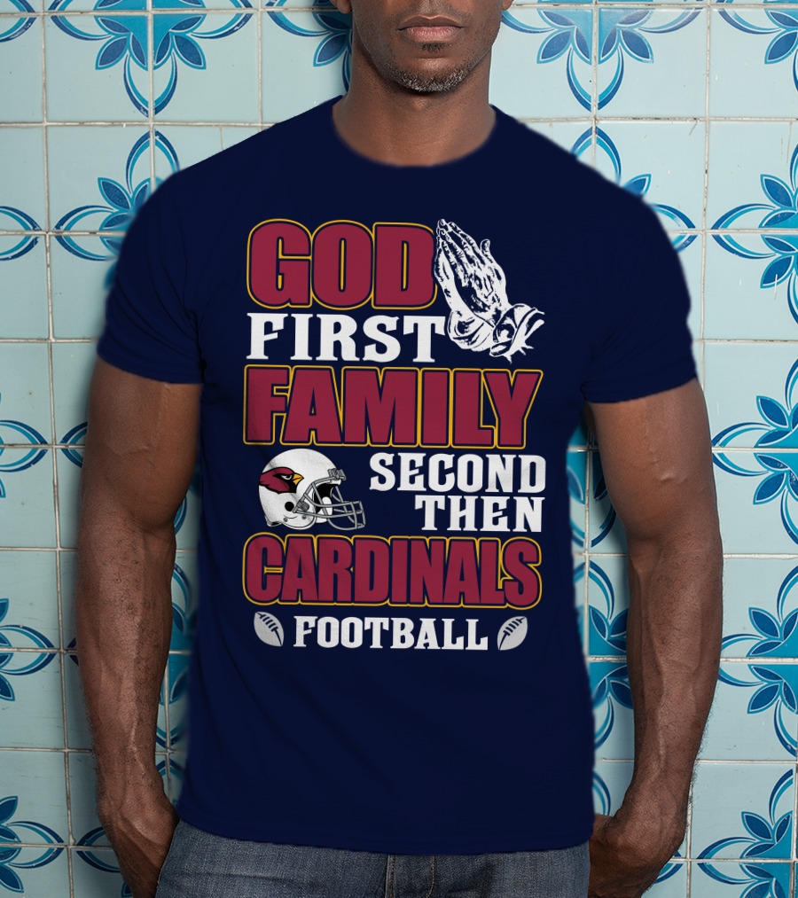 God First Family Second Then Cardinals Football T-Shirt