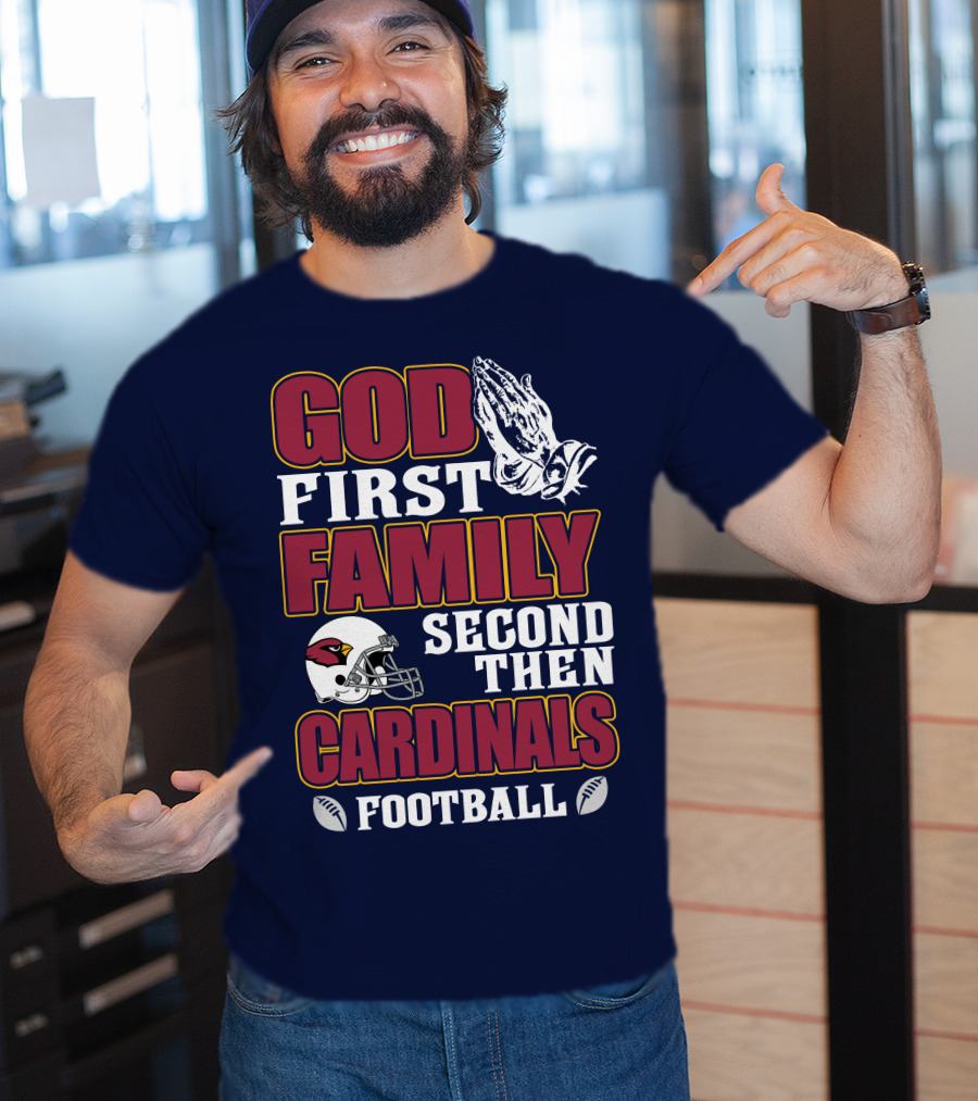 God First Family Second Then Cardinals Football T-Shirt
