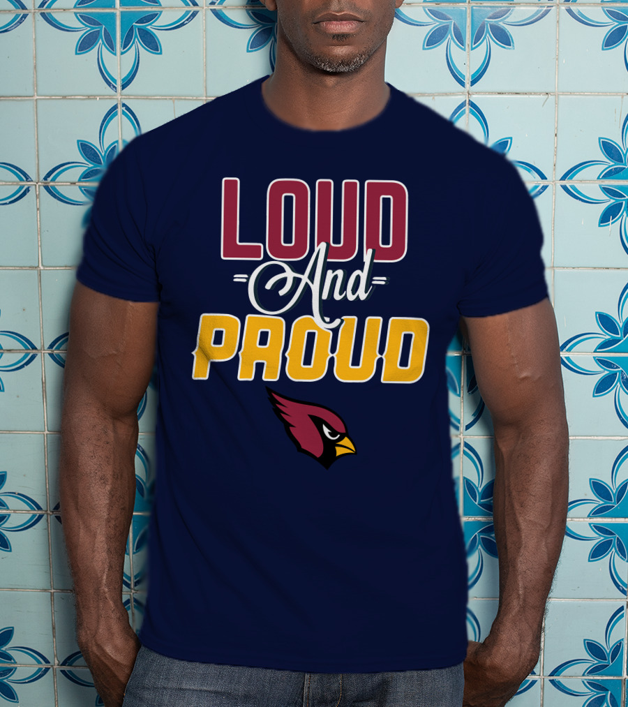 Loud And Proud Arizona Cardinals T-Shirt