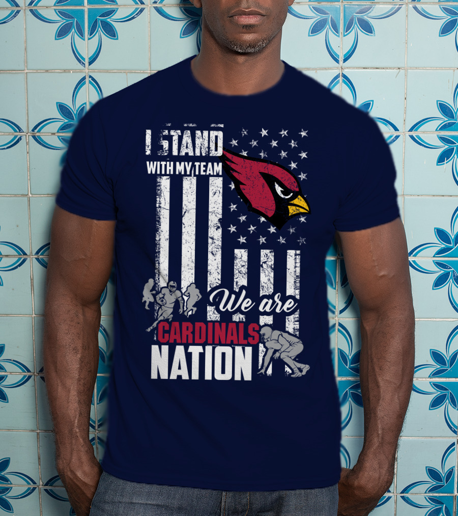 I Stand With My Team We Are Cardinals Nation Arizona Cardinals T-Shirt
