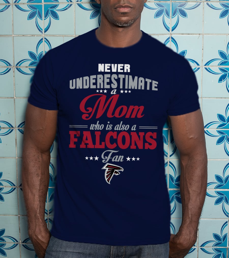 Never Underestimate A Mom Who Is Also A Falcons Fan T-Shirt