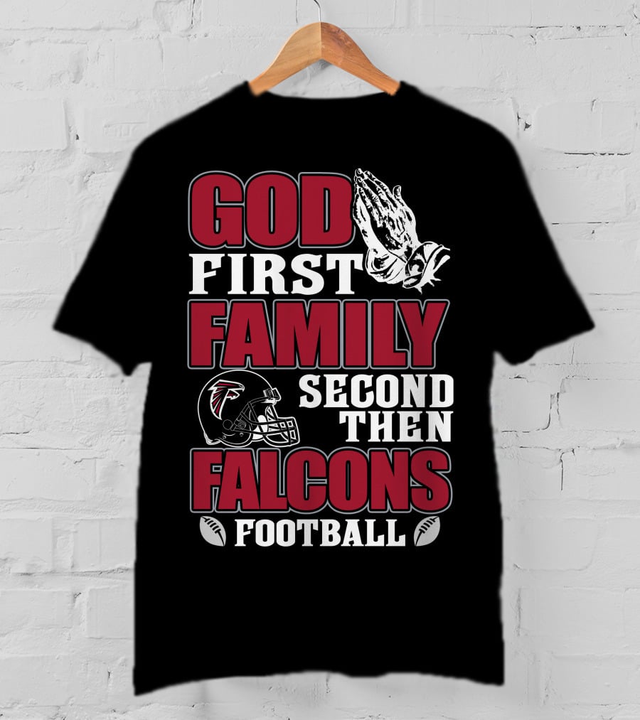 God First Family Second Then Falcons Football T-Shirt