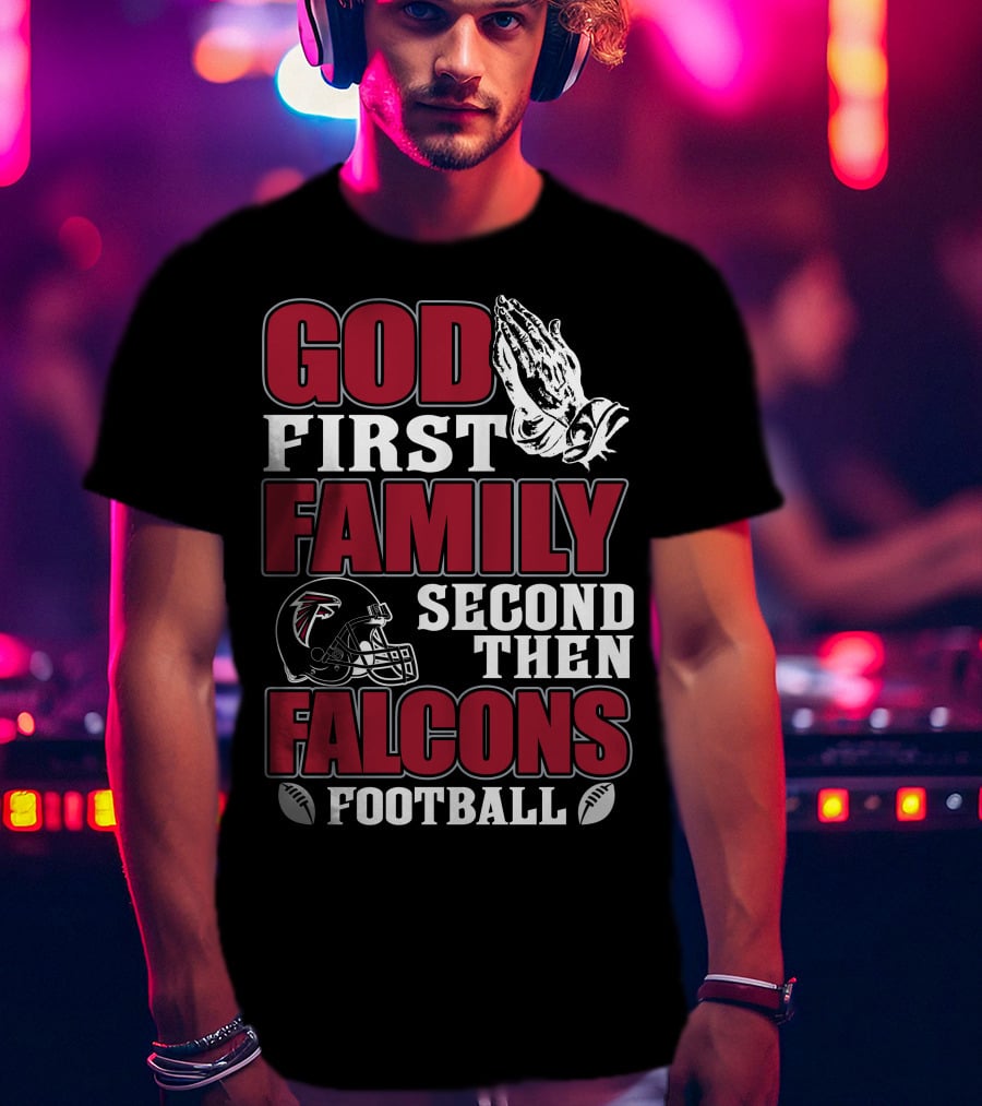 God First Family Second Then Falcons Football T-Shirt