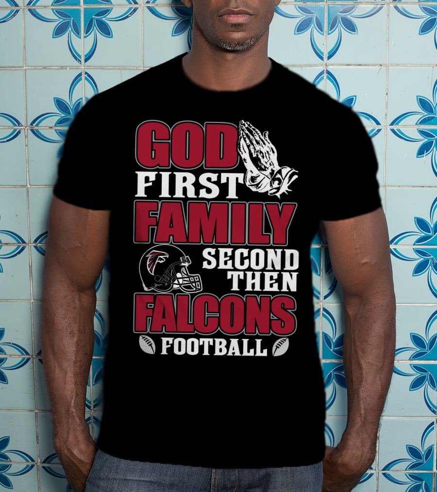 God First Family Second Then Falcons Football T-Shirt