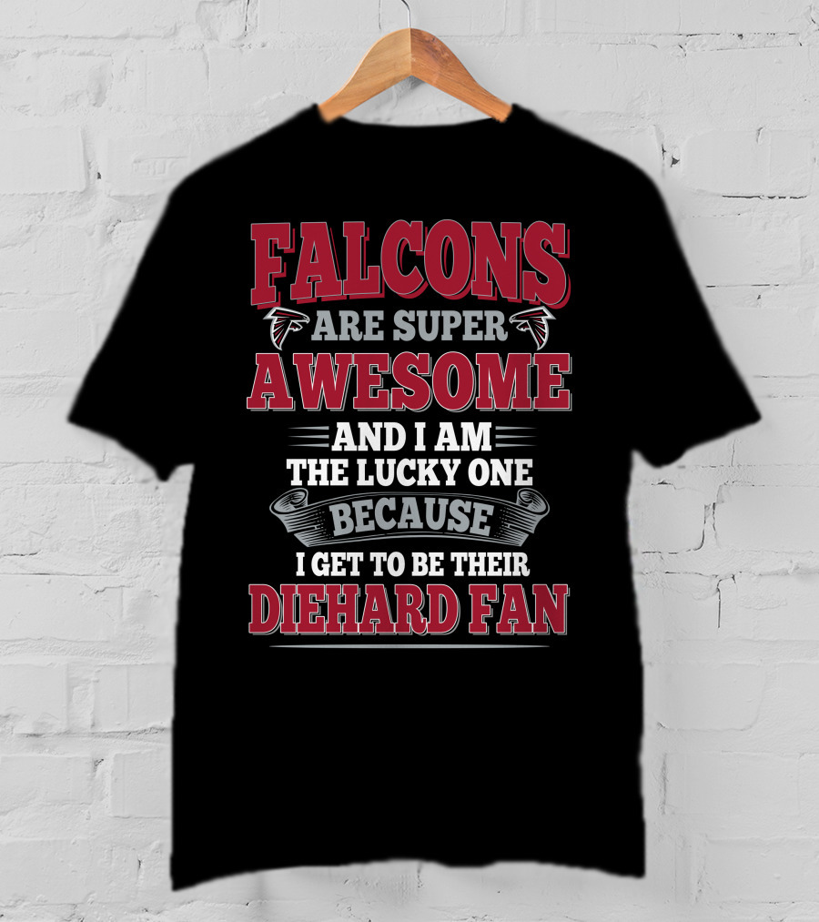 Falcons Are Super Awesome Diehard Fan Atlanta Falcons T-Shirt