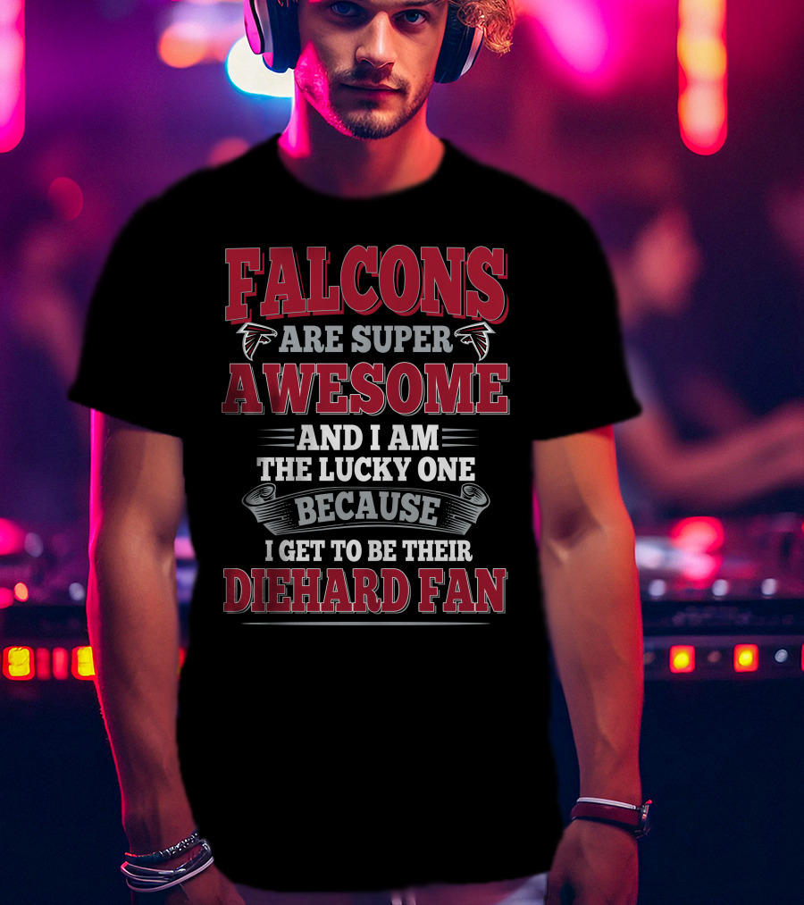 Falcons Are Super Awesome Diehard Fan Atlanta Falcons T-Shirt