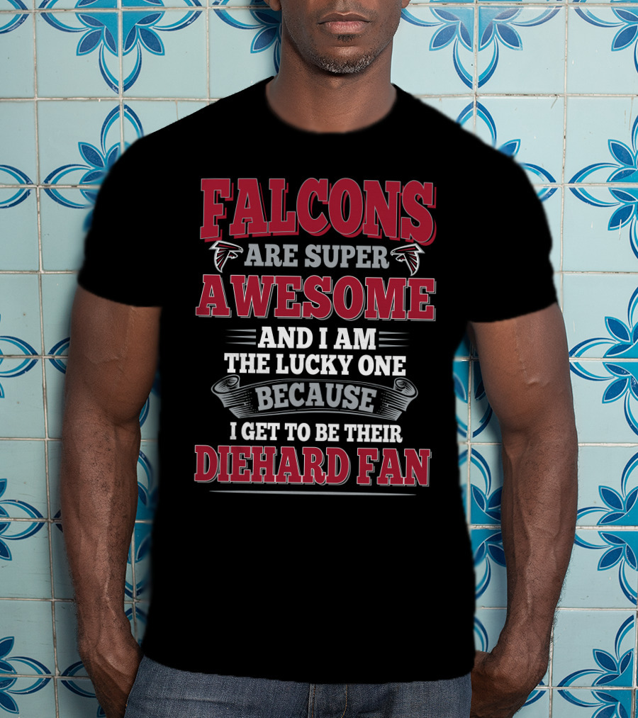 Falcons Are Super Awesome Diehard Fan Atlanta Falcons T-Shirt