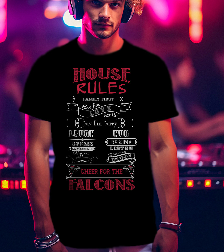 House Rules Family First Cheer For The Falcons Atlanta Falcons T-Shirt