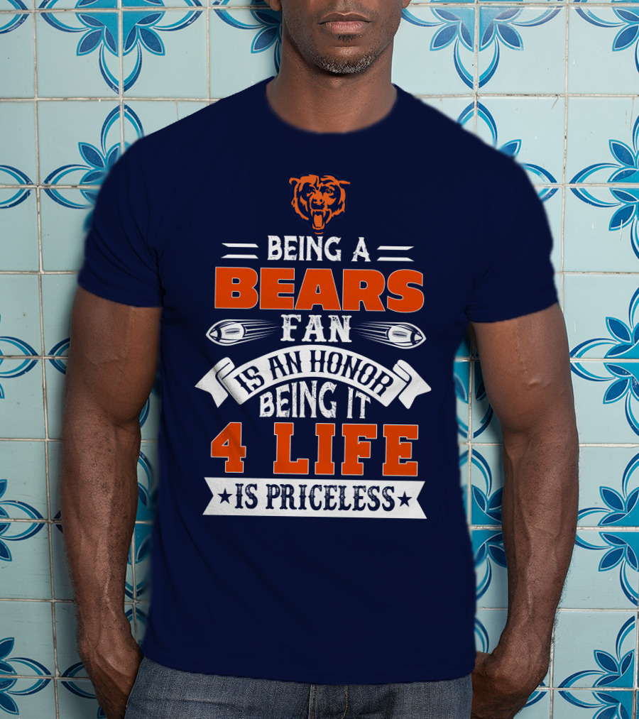 Being A Chicago Bears Fan Is An Honor Being It 4 Life Is Priceless T-Shirt