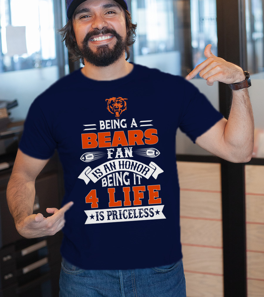 Being A Chicago Bears Fan Is An Honor Being It 4 Life Is Priceless T-Shirt