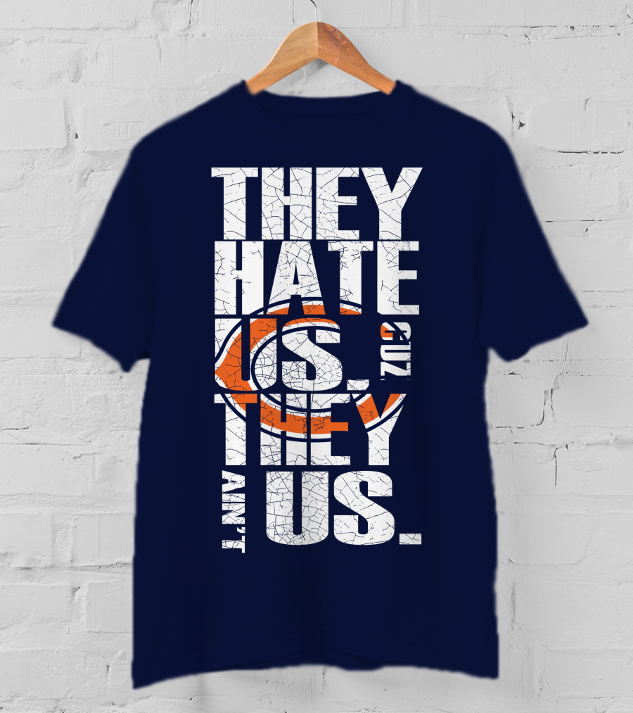 They Hate Us Cuz They Ain't Us Chicago Bears T-Shirt