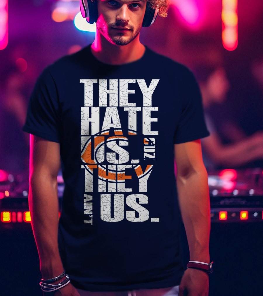They Hate Us Cuz They Ain't Us Chicago Bears T-Shirt