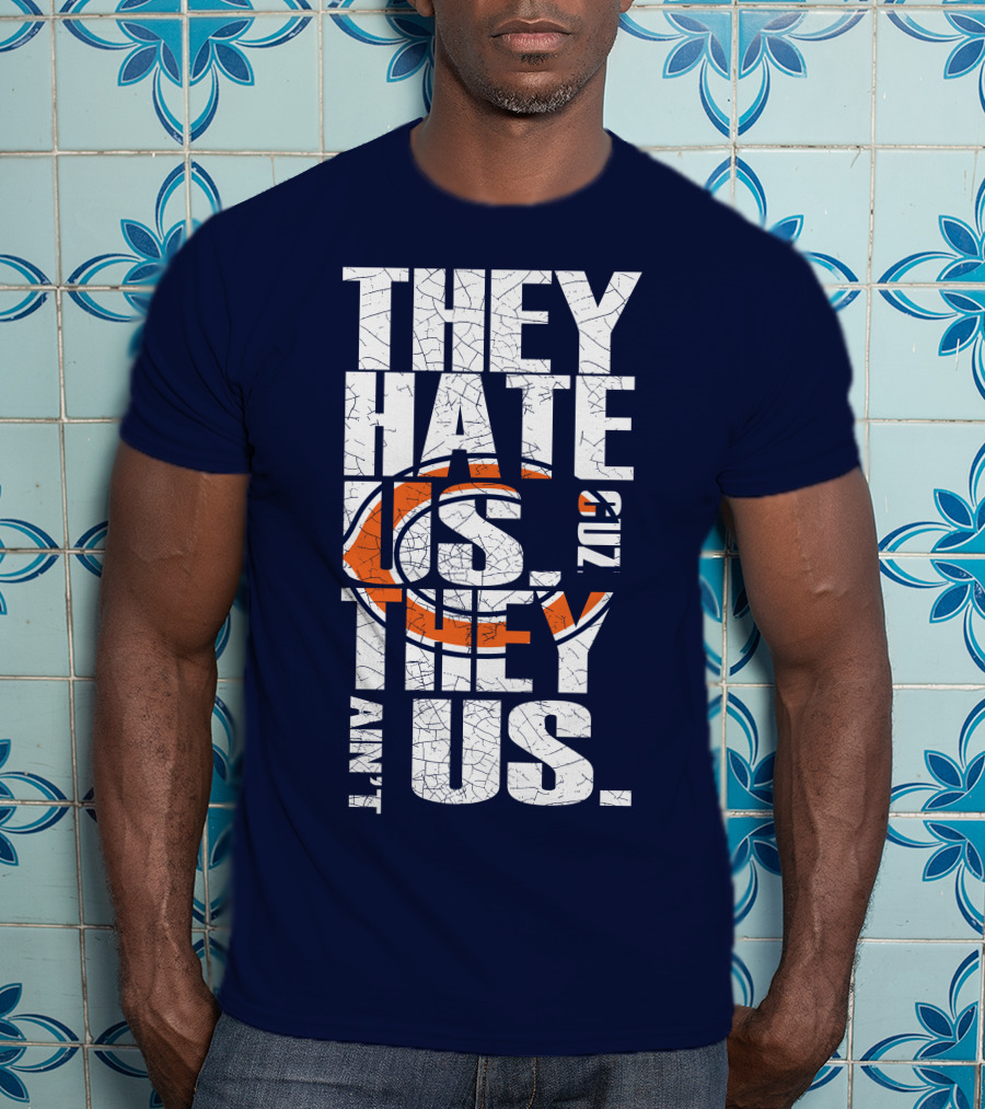 They Hate Us Cuz They Ain't Us Chicago Bears T-Shirt