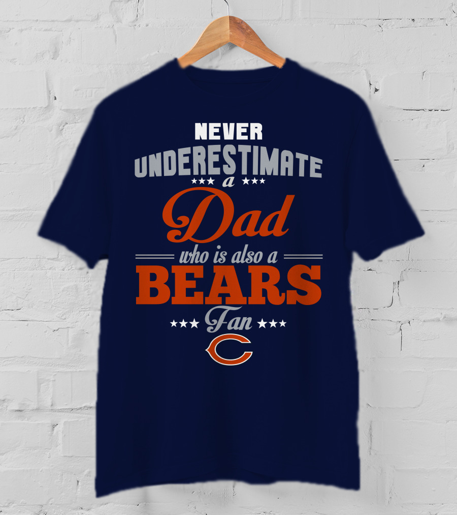 Never Underestimate A Dad Who Is Also A Bears Fan T-Shirt