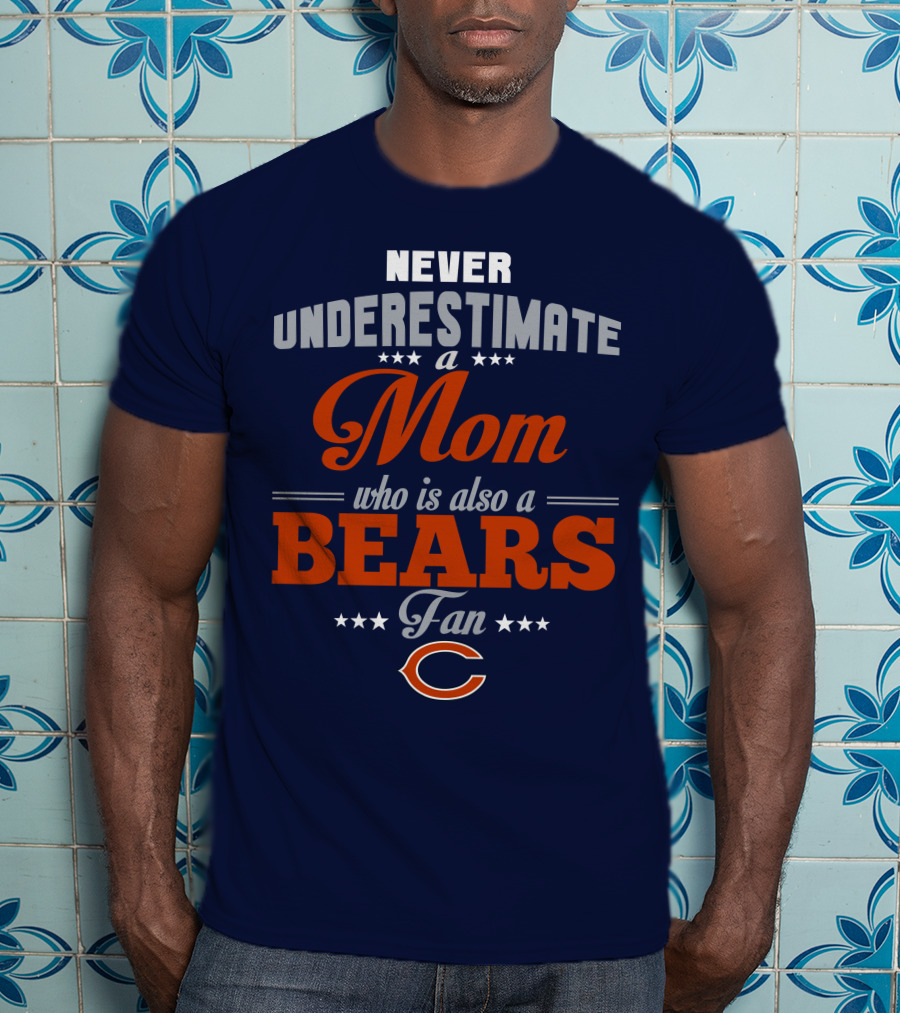 Never Underestimate A Mom Who Is Also A Bears Fan T-Shirt
