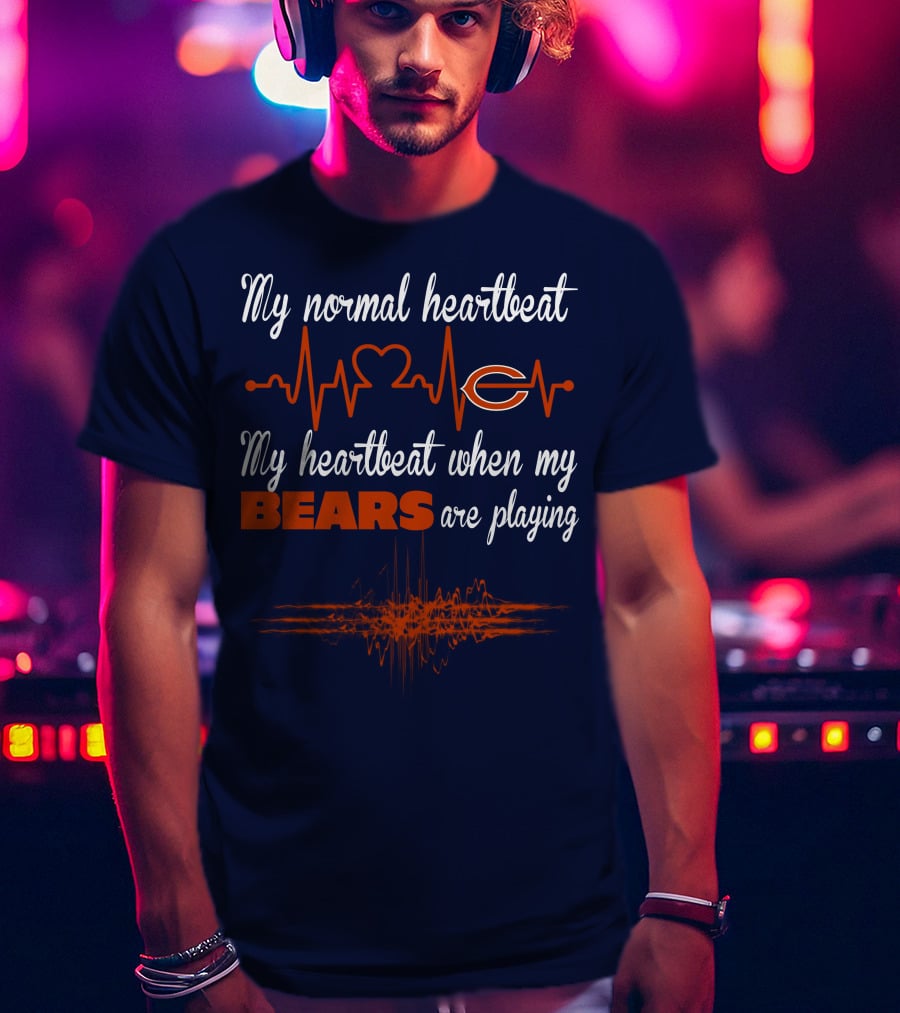 My Normal Heartbeat My Heartbeat When My Bears Are Playing Chicago Bears T-Shirt