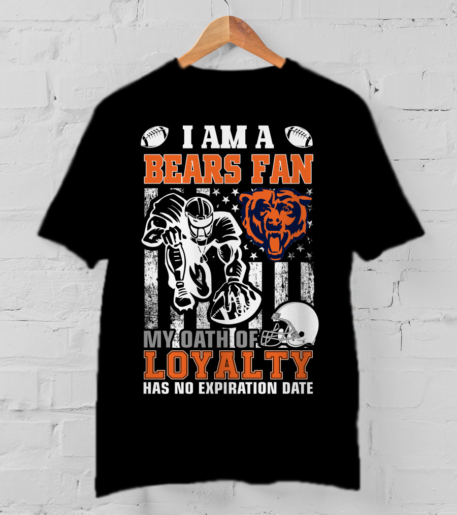 I Am A Bears Fan My Oath Of Loyalty Has No Expiration Date T-Shirt
