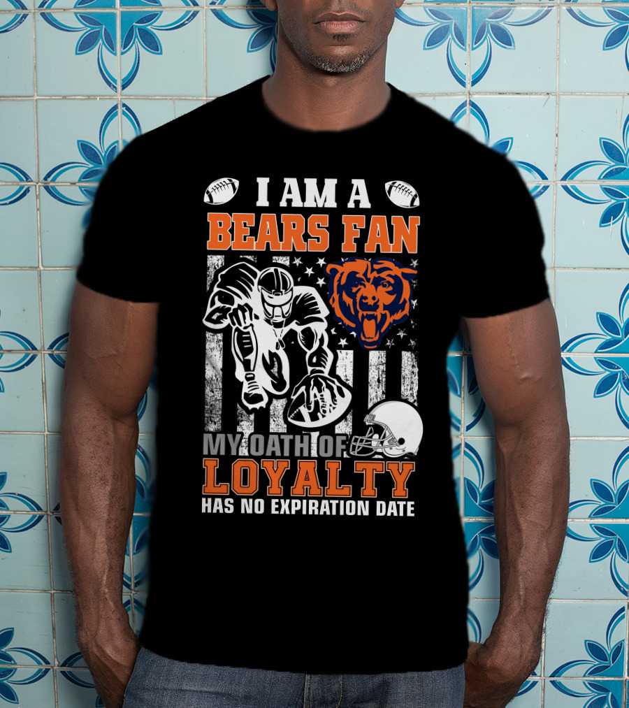 I Am A Bears Fan My Oath Of Loyalty Has No Expiration Date T-Shirt