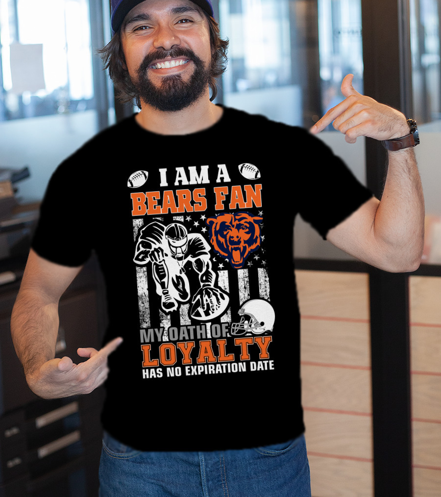 I Am A Bears Fan My Oath Of Loyalty Has No Expiration Date T-Shirt