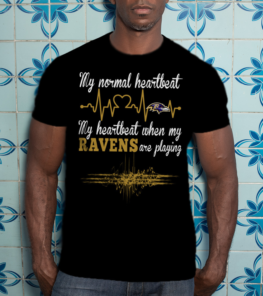 My Normal Heartbeat My Heartbeat When My Ravens Are Playing Baltimore Ravens T-Shirt