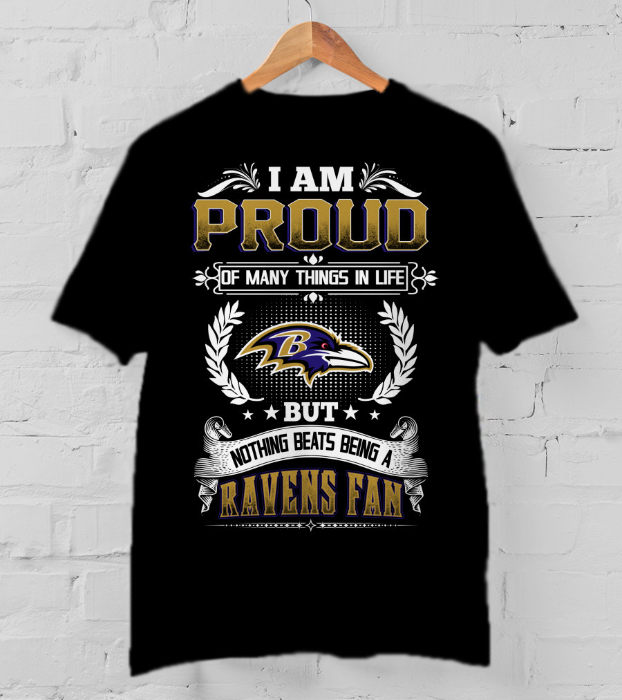 I Am Proud Of Many Things In Life But Nothing Beats Being A Ravens Fan T-Shirt