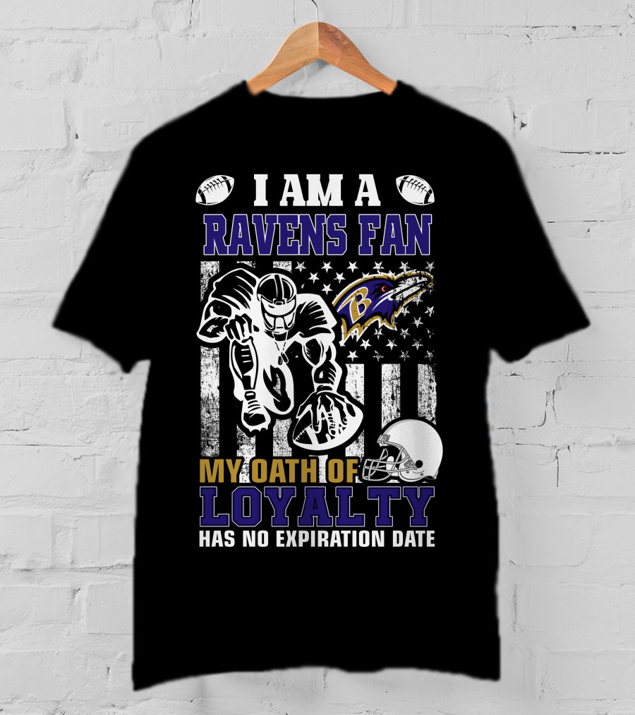 I Am A Ravens Fan My Oath Of Loyalty Has No Expiration Date Baltimore Ravens T-Shirt