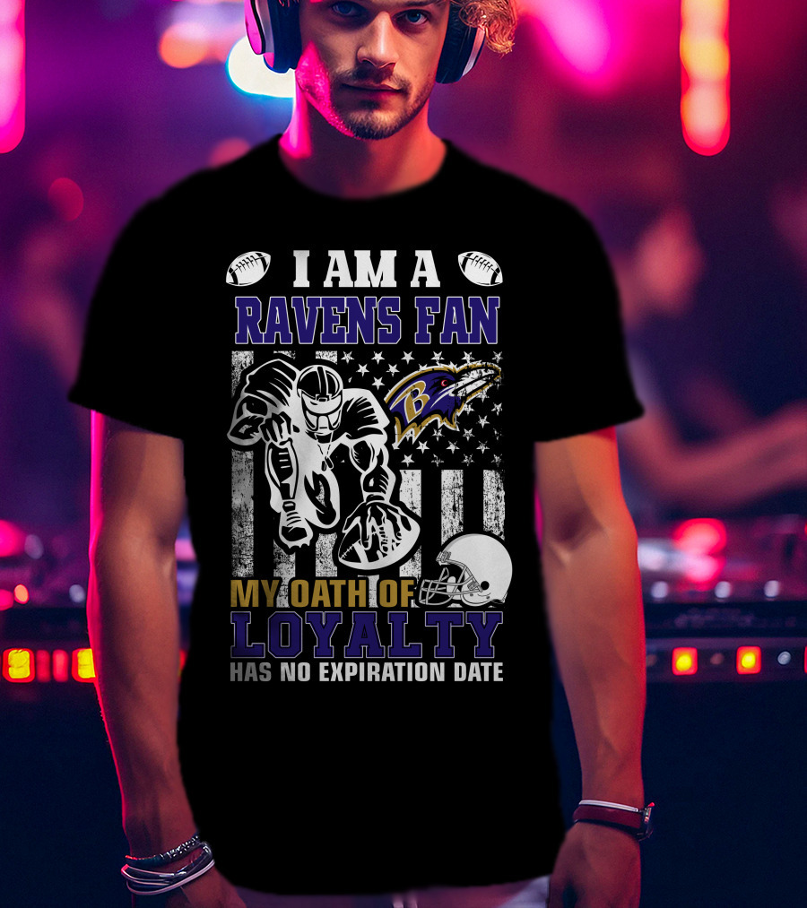 I Am A Ravens Fan My Oath Of Loyalty Has No Expiration Date Baltimore Ravens T-Shirt