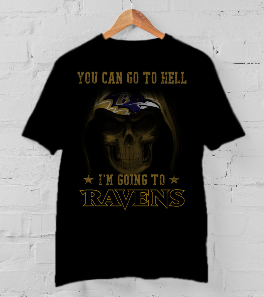 You Can Go To Hell I'm Going To Ravens B Baltimore Ravens T-Shirt