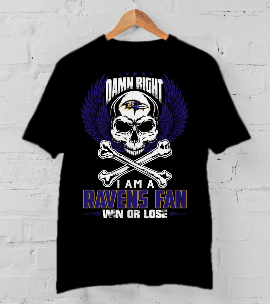 Damn Right I Am A Baltimore Ravens Fan Win Or Lose T-Shirt