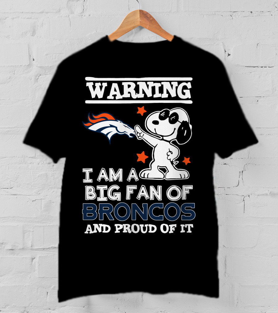 Warning I Am A Big Fan Of Broncos And Proud Of It Denver Broncos T-Shirt