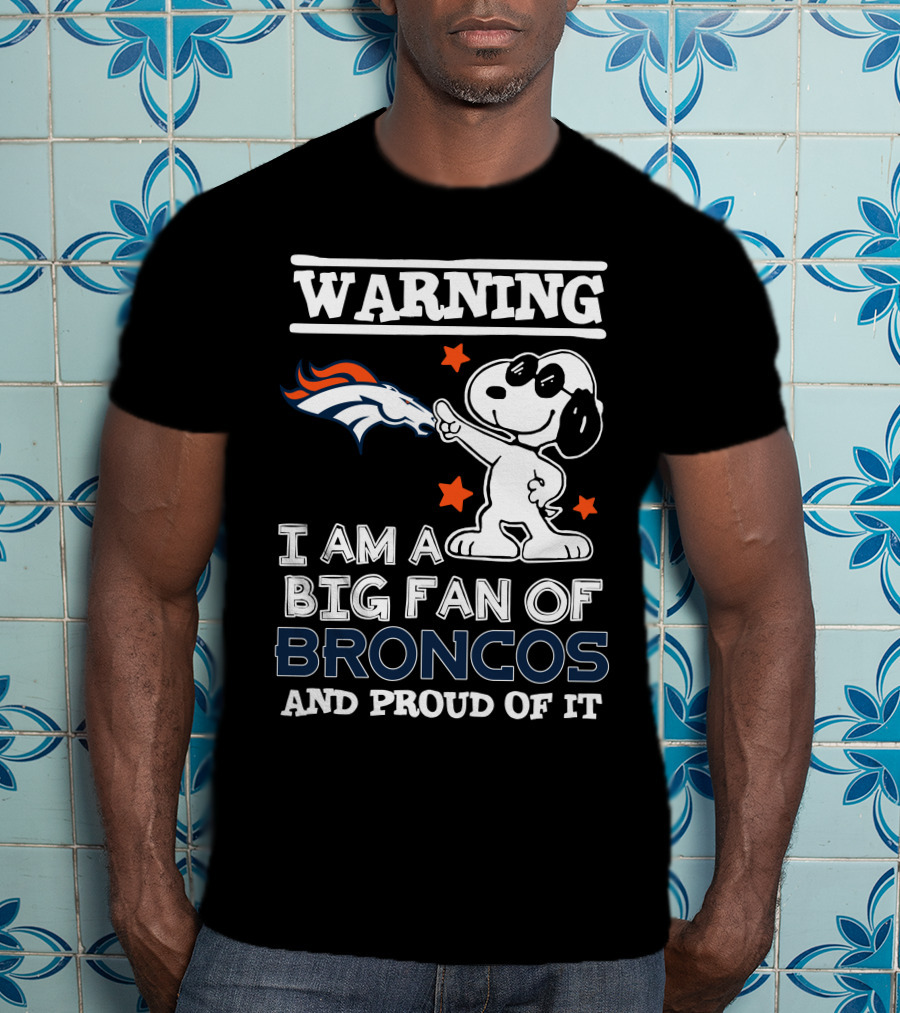 Warning I Am A Big Fan Of Broncos And Proud Of It Denver Broncos T-Shirt