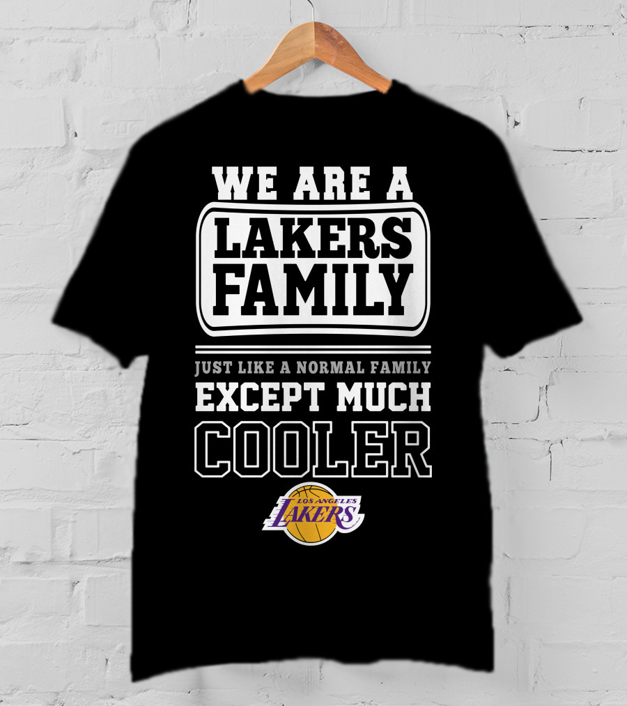 We Are A Lakers Family Just Like A Normal Family Except Much Cooler Los Angeles Lakers T-Shirt