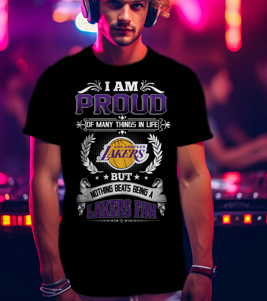 I Am Proud Of Many Things In Life But Nothing Beats Being A Los Angeles Lakers Fan T-Shirt