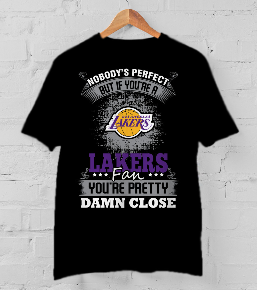 Nobody's Perfect But If You're A Los Angeles Lakers Fan You're Pretty Damn Close T-Shirt