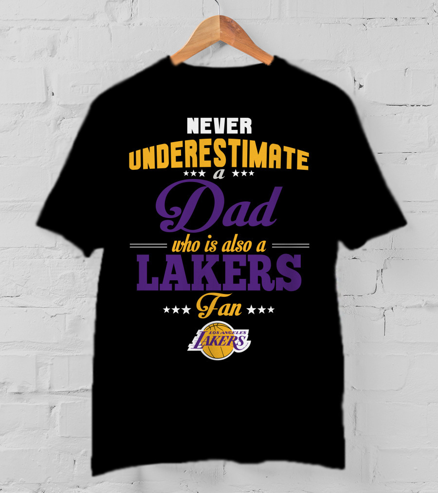 Never Underestimate A Dad Who Is Also A Los Angeles Lakers Fan T-Shirt