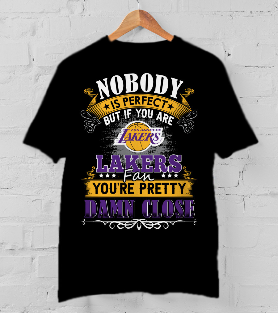 Nobody Is Perfect But If You Are Los Angeles Lakers Fan You're Pretty Damn Close T-Shirt