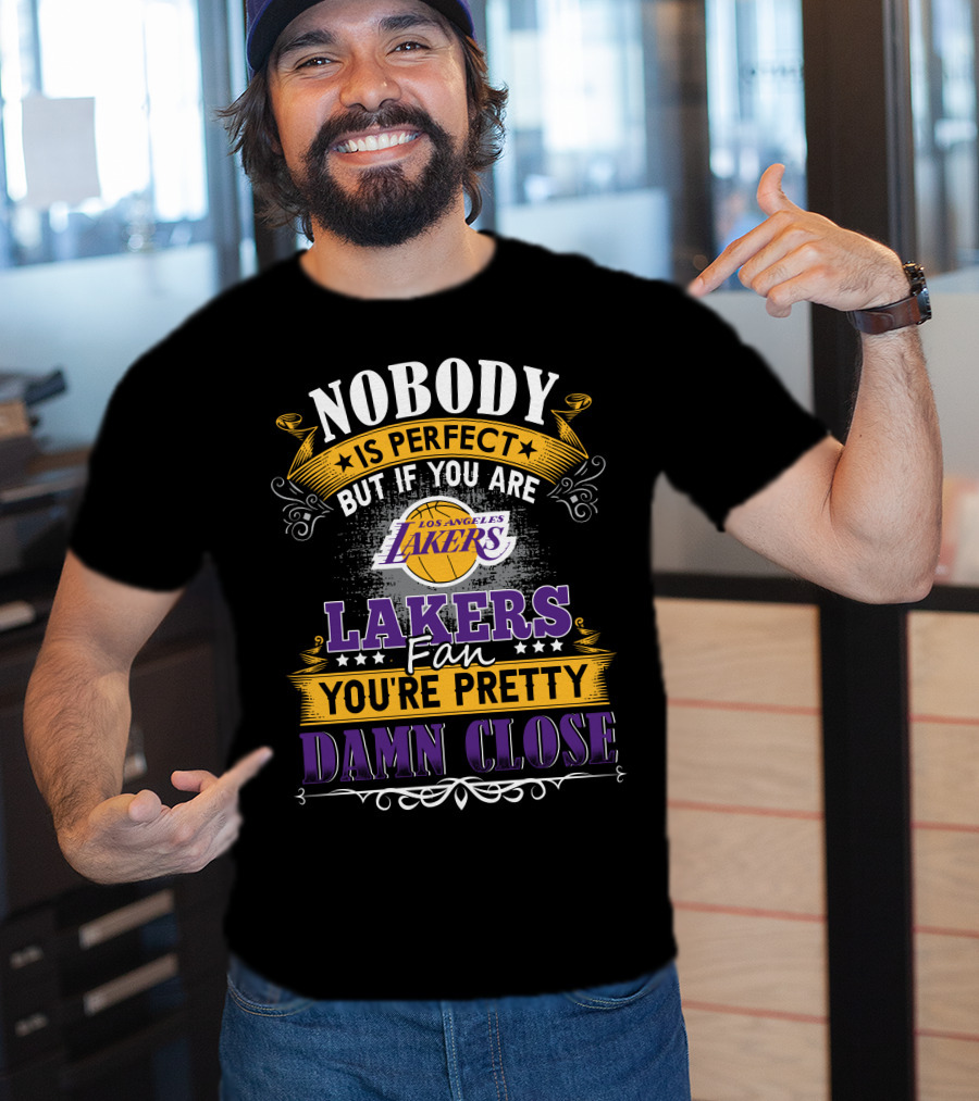 Nobody Is Perfect But If You Are Los Angeles Lakers Fan You're Pretty Damn Close T-Shirt