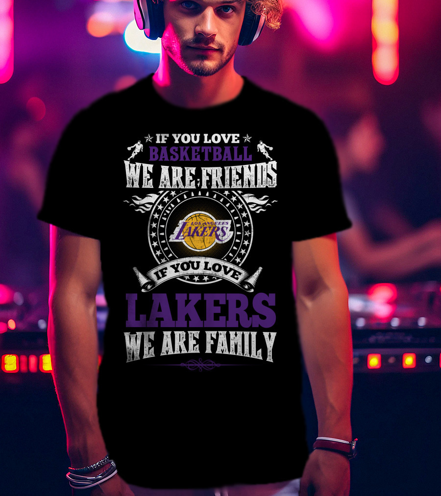 If You Love Basketball Lakers Family Friends Los Angeles Lakers T-Shirt