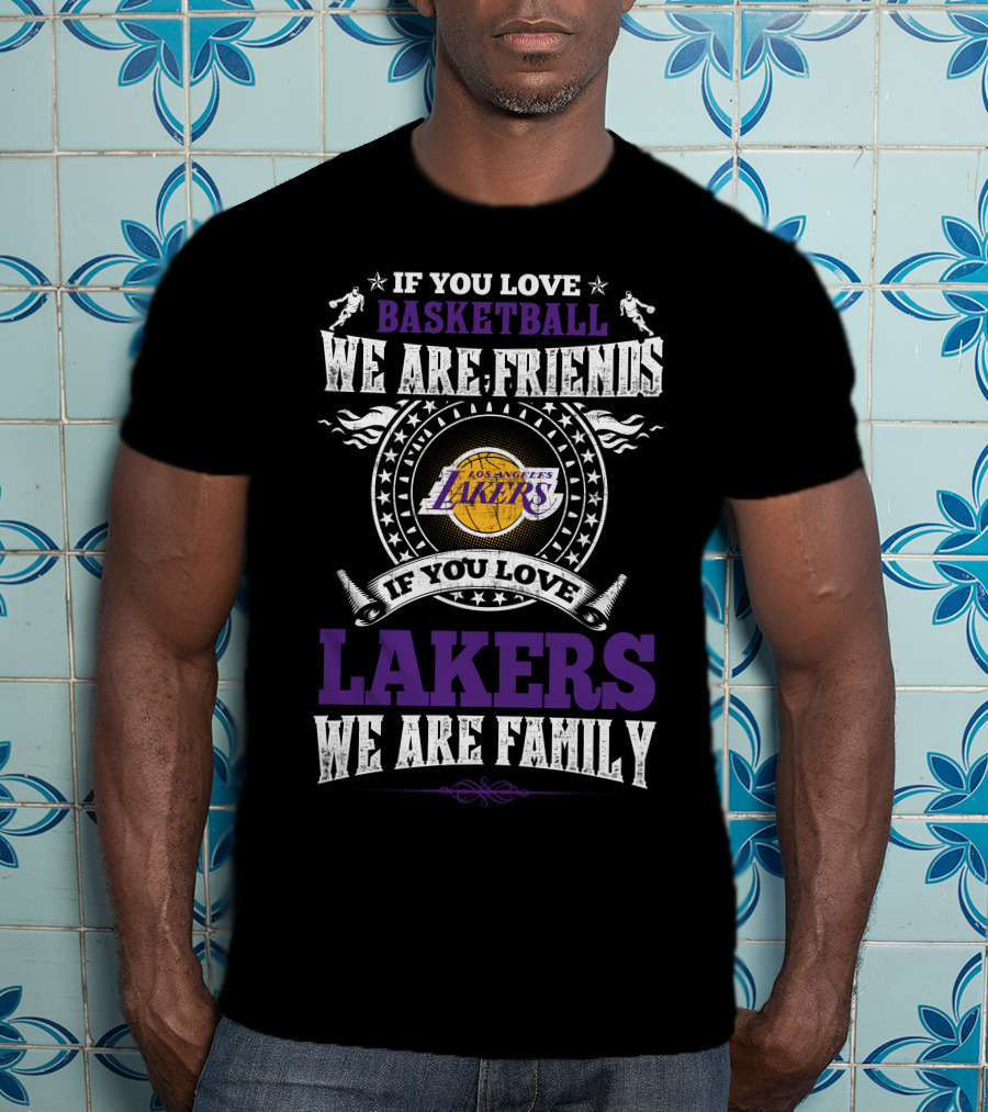 If You Love Basketball Lakers Family Friends Los Angeles Lakers T-Shirt