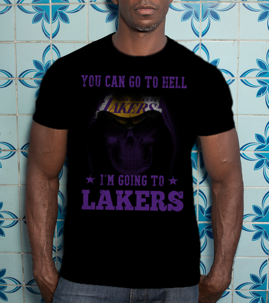 You Can Go To Hell I'm Going To Los Angeles Lakers T-Shirt